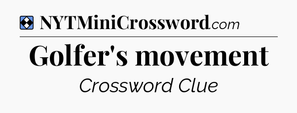 Solution: Golfer's movement - NYT Mini Crossword