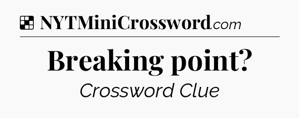 Solution: Breaking point - NYT Crossword