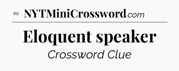 Eloquent speaker - WSJ Crossword