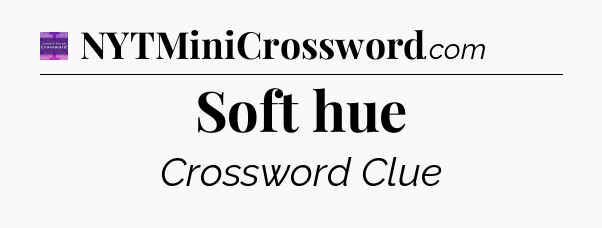 Soft hue - Thomas Joseph Crossword