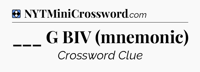 Solution: ___ G BIV (mnemonic) - NYT Mini Crossword