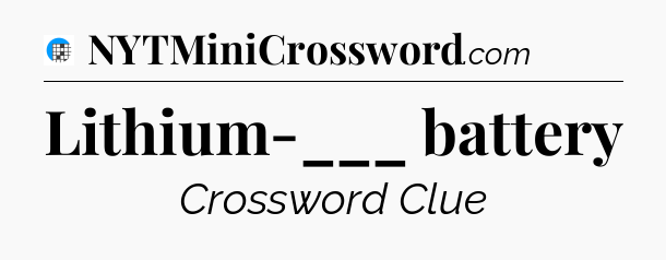 Lithium-___ battery Crossword Clue