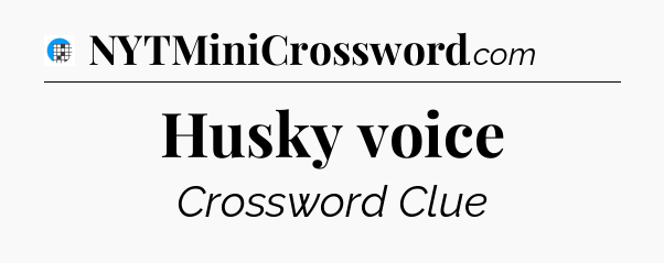 Husky voice Crossword Clue