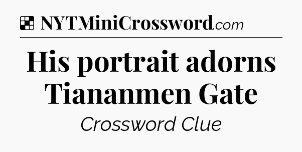 Solution: His portrait adorns Tiananmen Gate - NYT Crossword