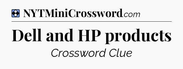 Solution: Dell and HP products - NYT Mini Crossword