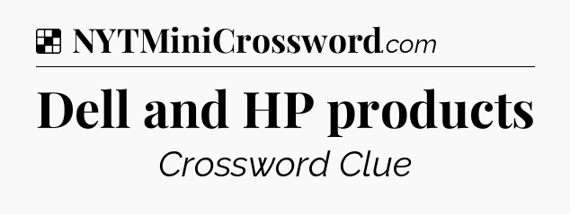 Solution: Dell and HP products - NYT Crossword
