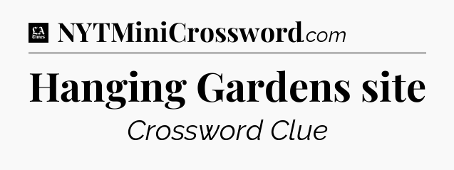 Hanging Gardens site - LA Times Crossword