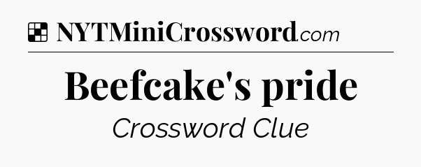 Solution: Beefcake's pride - NYT Crossword