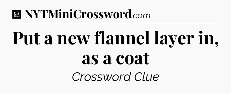 Put a new flannel layer in, as a coat - LA Times Crossword