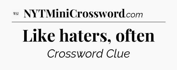 Like haters, often - WSJ Crossword