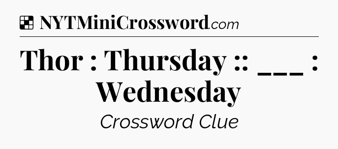 Solution: Thor : Thursday :: ___ : Wednesday - NYT Crossword