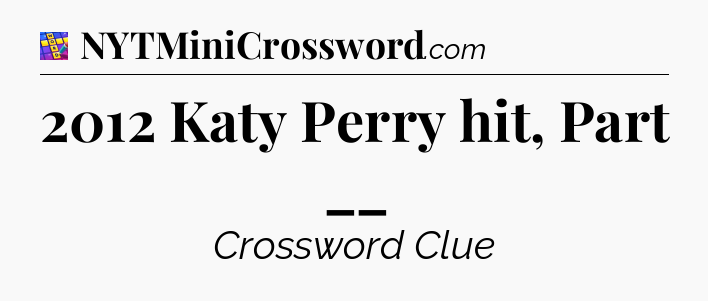 2012 Katy Perry hit, Part __ Codycross