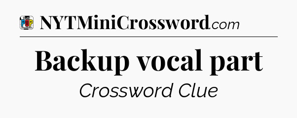 Backup vocal part Crossword Clue