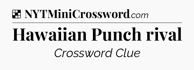 Solution: Hawaiian Punch rival - NYT Crossword