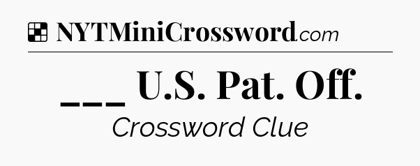 Solution: ___ U.S. Pat. Off - NYT Crossword