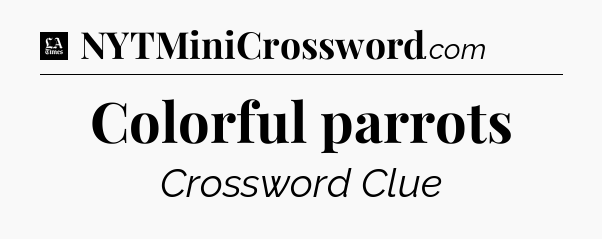 Colorful parrots - LA Times Crossword