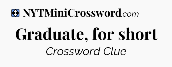 Solution: Graduate, for short - NYT Mini Crossword