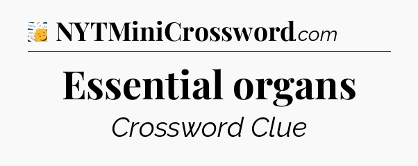 Essential organs - 7 Little Words