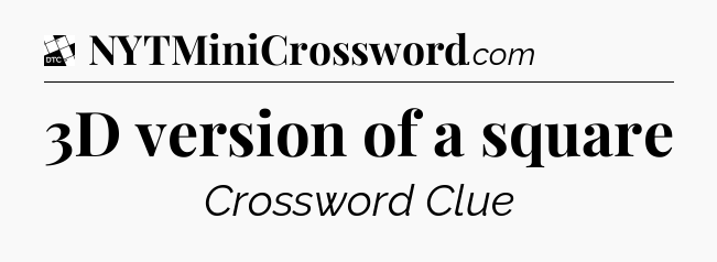 3D version of a square - Daily Themed Classic Crossword