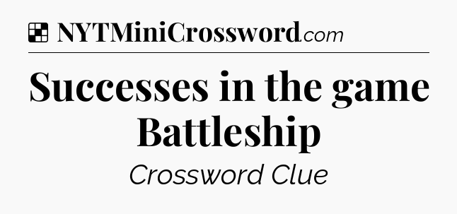 Solution: Successes in the game Battleship - NYT Crossword
