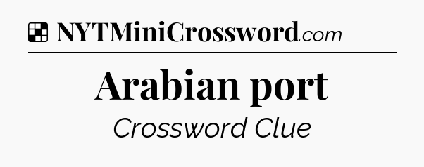Solution: Arabian port - NYT Crossword