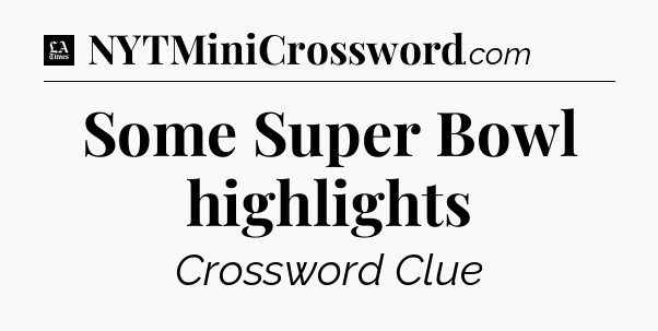 Some Super Bowl highlights - LA Times Crossword