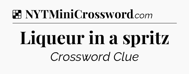 Solution: Liqueur in a spritz - NYT Crossword