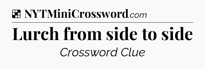 Solution: Lurch from side to side - NYT Crossword