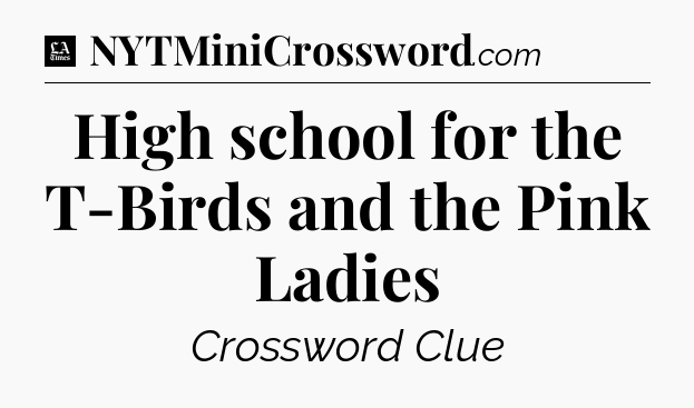 High school for the T-Birds and the Pink Ladies - LA Times Crossword
