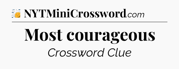 Most courageous - 7 Little Words