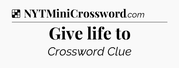 Solution: Give life to - NYT Crossword