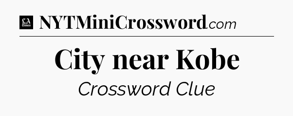 City near Kobe - LA Times Crossword