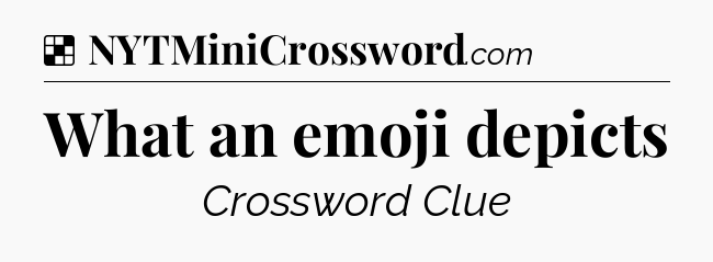 Solution: What an emoji depicts - NYT Crossword