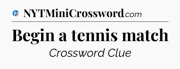 Begin a tennis match Crossword Clue