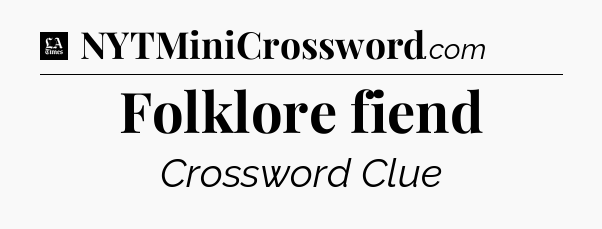 Folklore fiend - LA Times Crossword