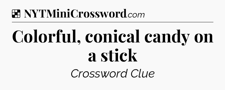 Solution: Colorful, conical candy on a stick - NYT Crossword