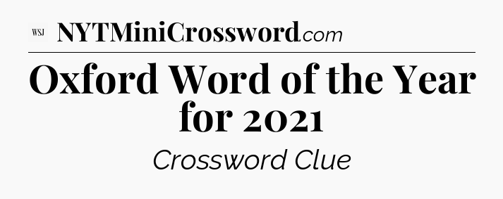 Oxford Word of the Year for 2021 - WSJ Crossword