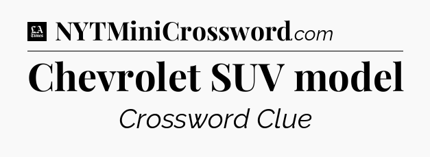 Chevrolet SUV model - LA Times Crossword