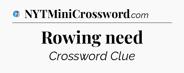 Rowing need Crossword Clue