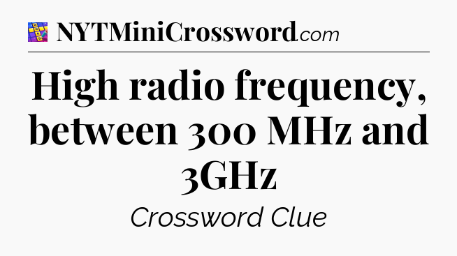 High radio frequency, between 300 MHz and 3GHz Codycross