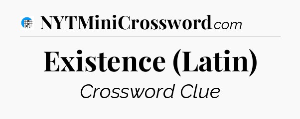 Existence (Latin) Crossword Clue