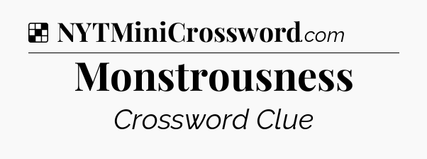 Solution: Monstrousness - NYT Crossword