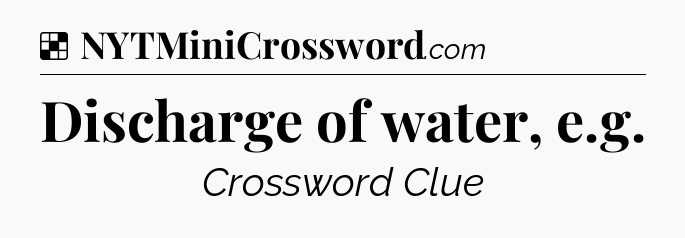 Solution: Discharge of water, e.g - NYT Crossword
