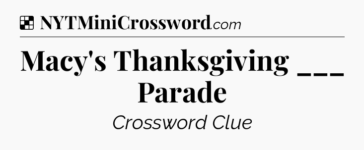 Solution: Macy's Thanksgiving ___ Parade - NYT Crossword