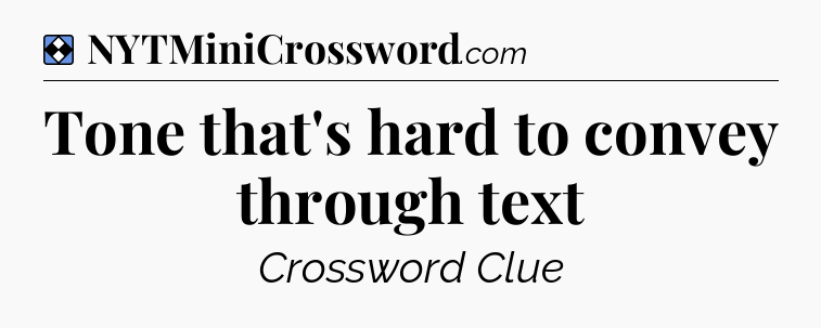 Solution: Tone that's hard to convey through text - NYT Mini Crossword