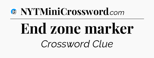 End zone marker Crossword Clue