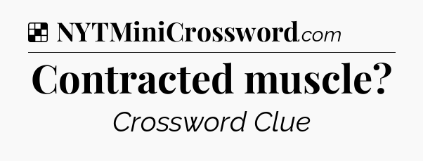 Solution: Contracted muscle - NYT Crossword