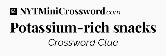 Potassium-rich snacks - LA Times Crossword