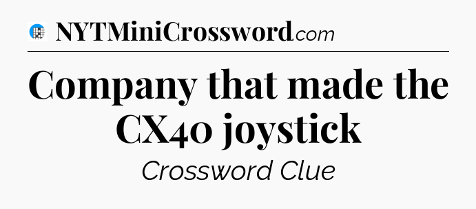 Company that made the CX40 joystick Crossword Clue