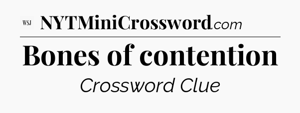Bones of contention - WSJ Crossword